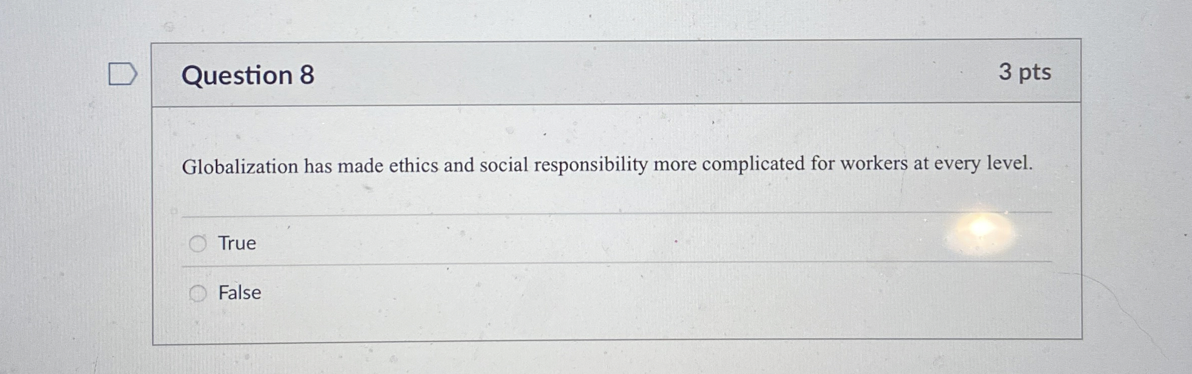  Question 8 Globalization has made ethics and social responsibility more complicated