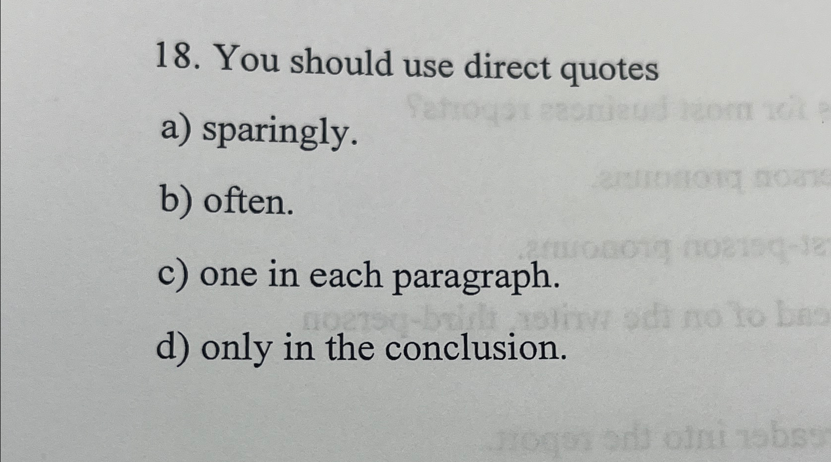  You should use direct quotes a) sparingly. b) often. c) one