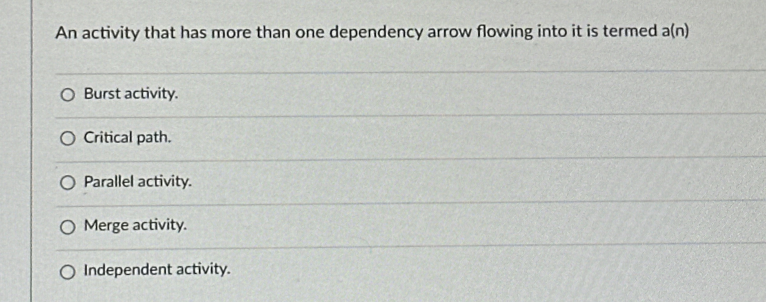  An activity that has more than one dependency arrow flowing into