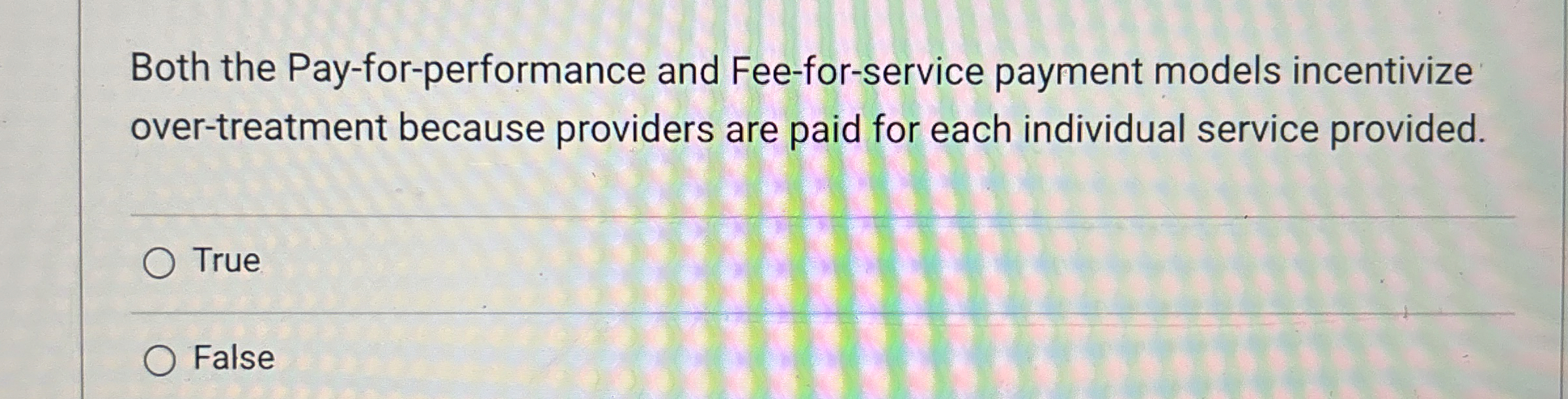  Both the Pay-for-performance and Fee-for-service payment models incentivize over-treatment because providers