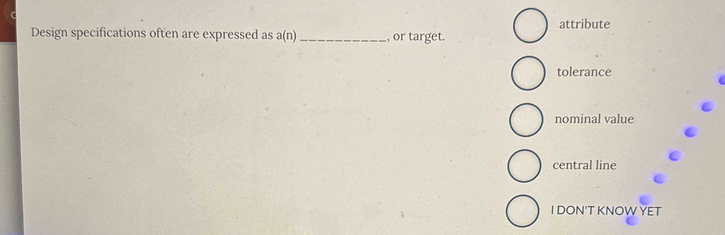  Design specifications often are expressed as a(n) or target. attribute tolerance