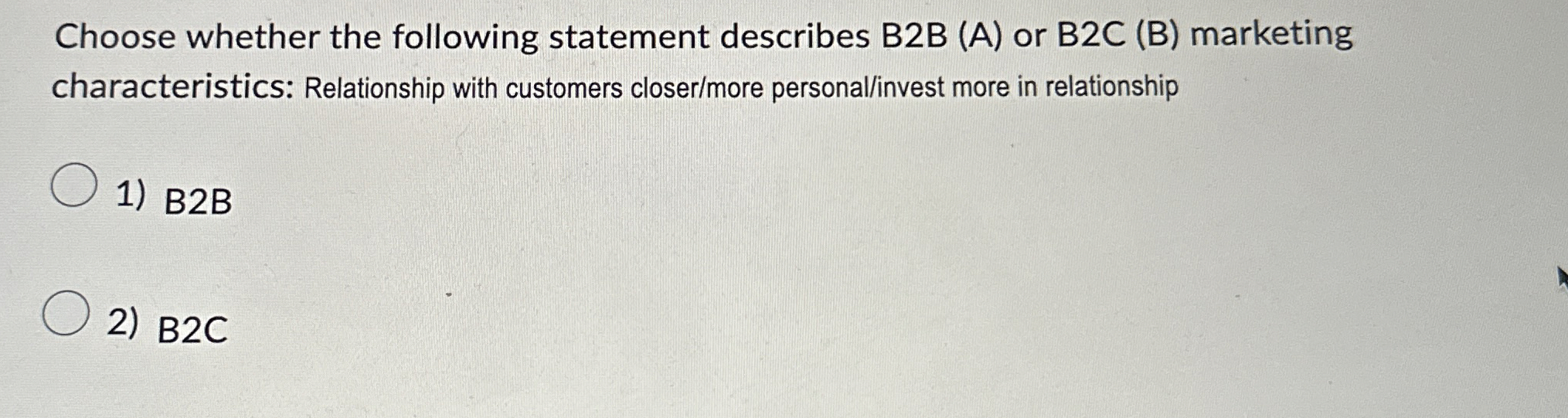  Choose whether the following statement describes B2B (A) or B2C (B)