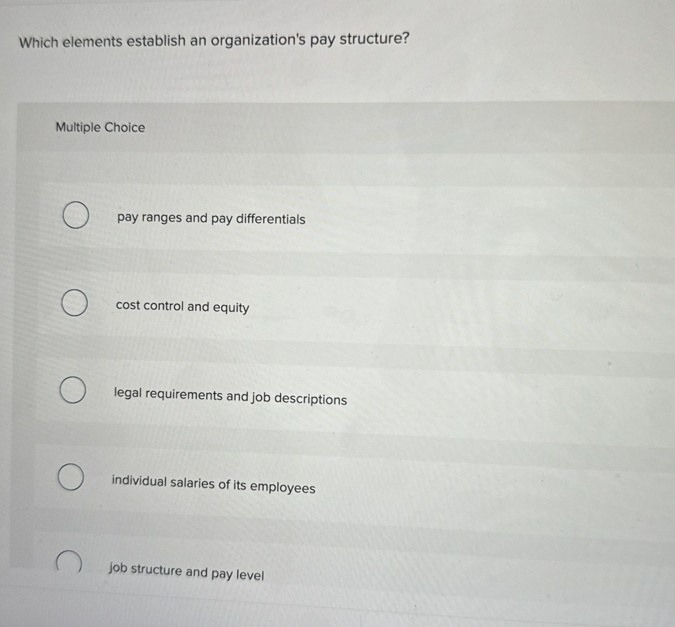  Which elements establish an organization's pay structure? Multiple Choice pay ranges