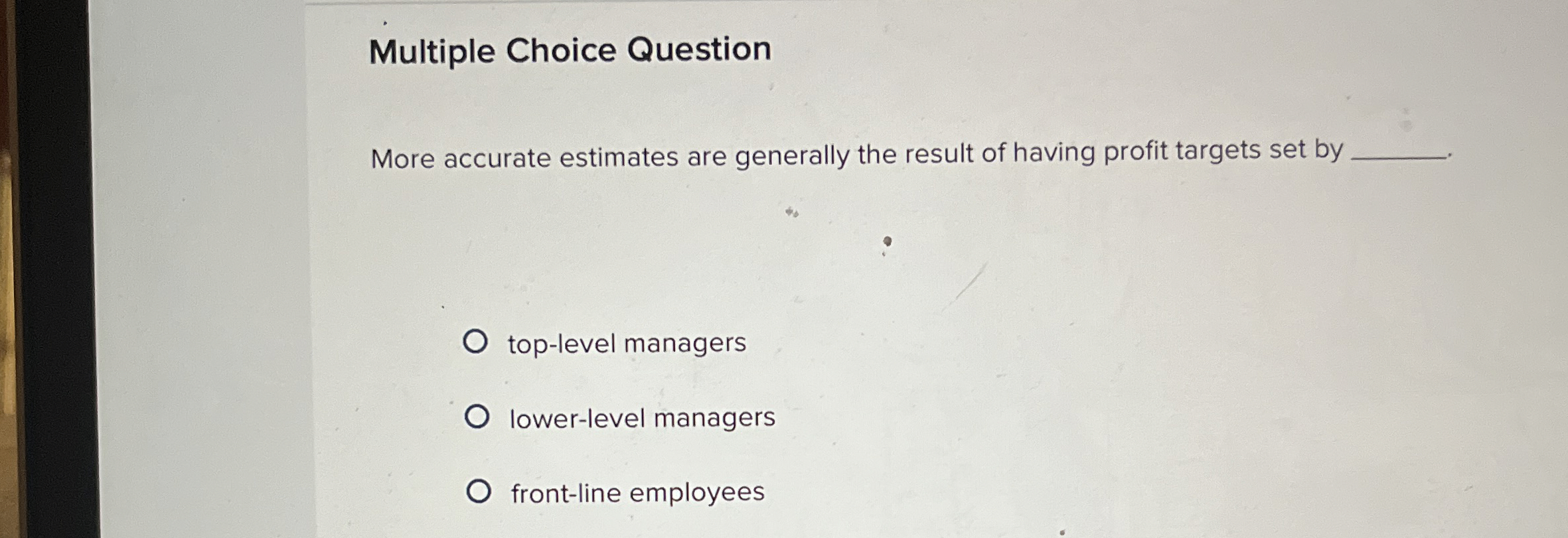  Multiple Choice Question More accurate estimates are generally the result of