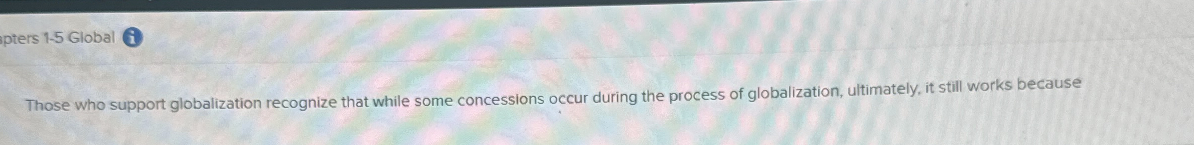  Those who support globalization recognize that while some concessions occur during