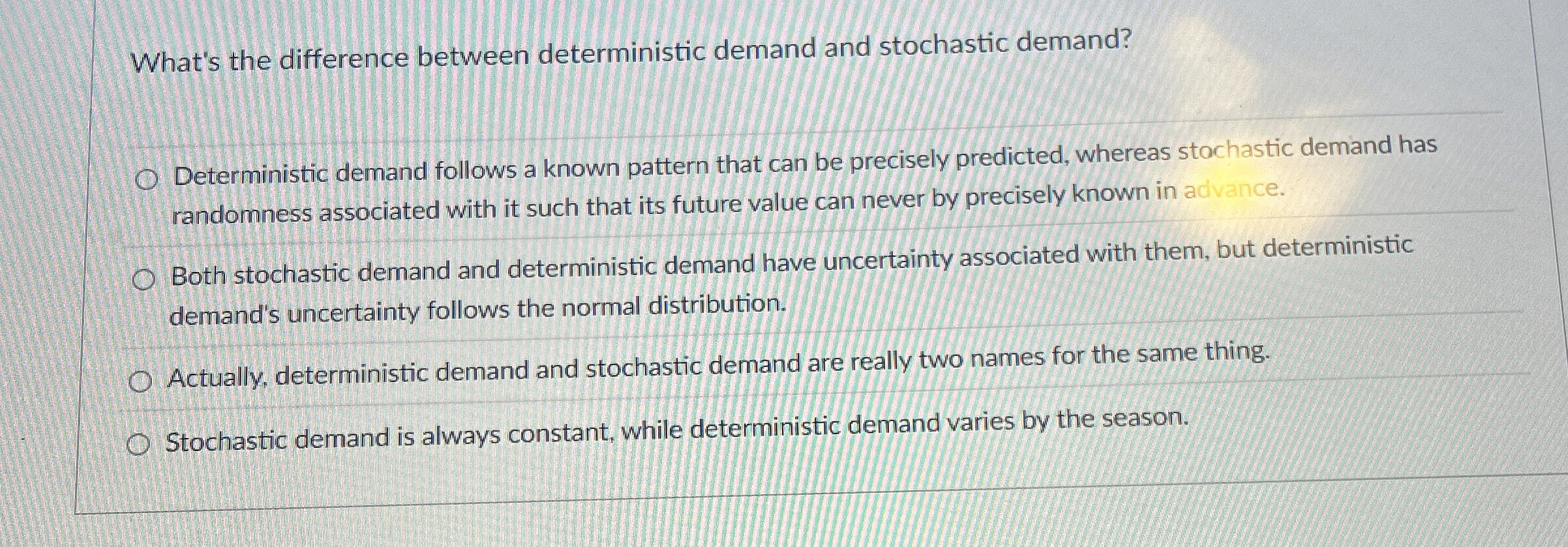  What's the difference between deterministic demand and stochastic demand? Deterministic demand