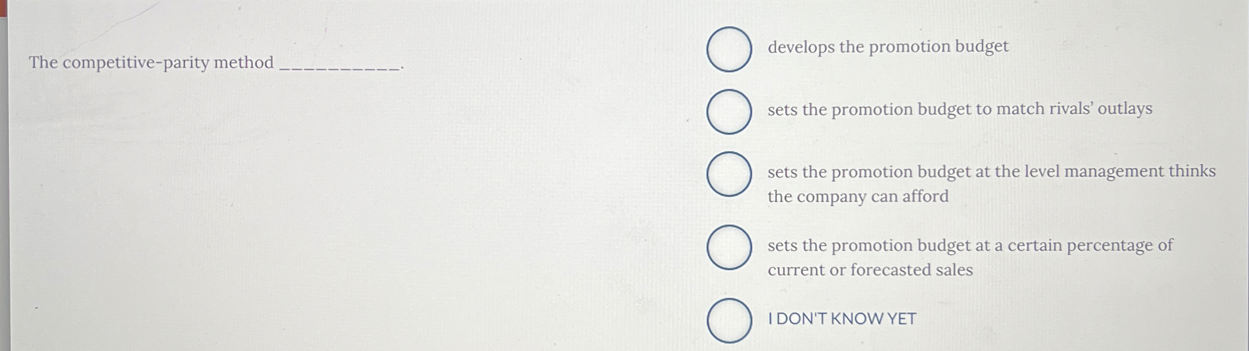 The competitive-parity method develops the promotion budget sets the promotion budget