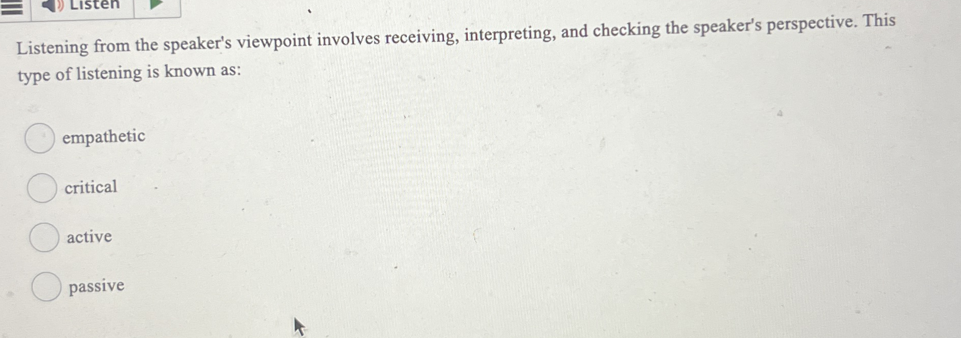  Listening from the speaker's viewpoint involves receiving, interpreting, and checking the
