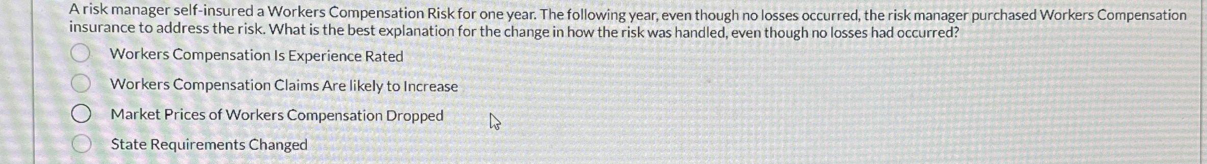  A risk manager self-insured a Workers Compensation Risk for one year.