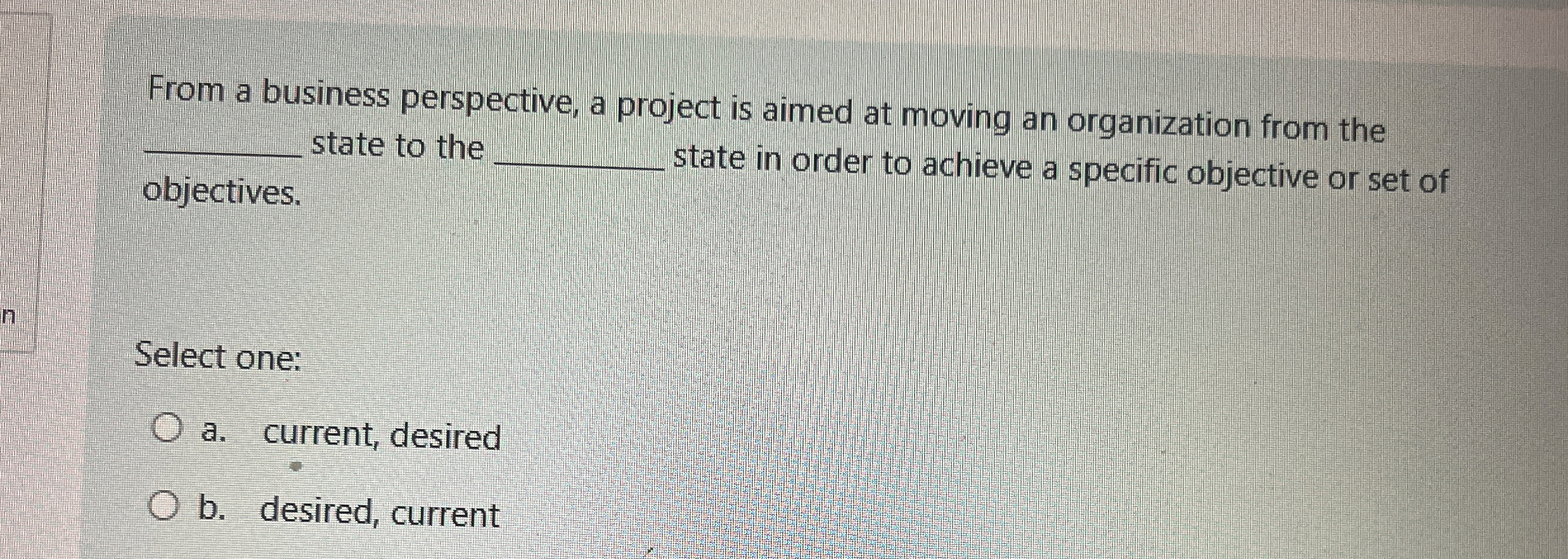  From a business perspective, a project is aimed at moving an