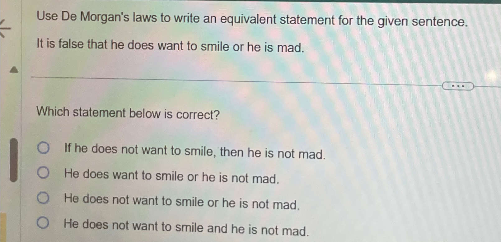  Use De Morgan's laws to write an equivalent statement for the