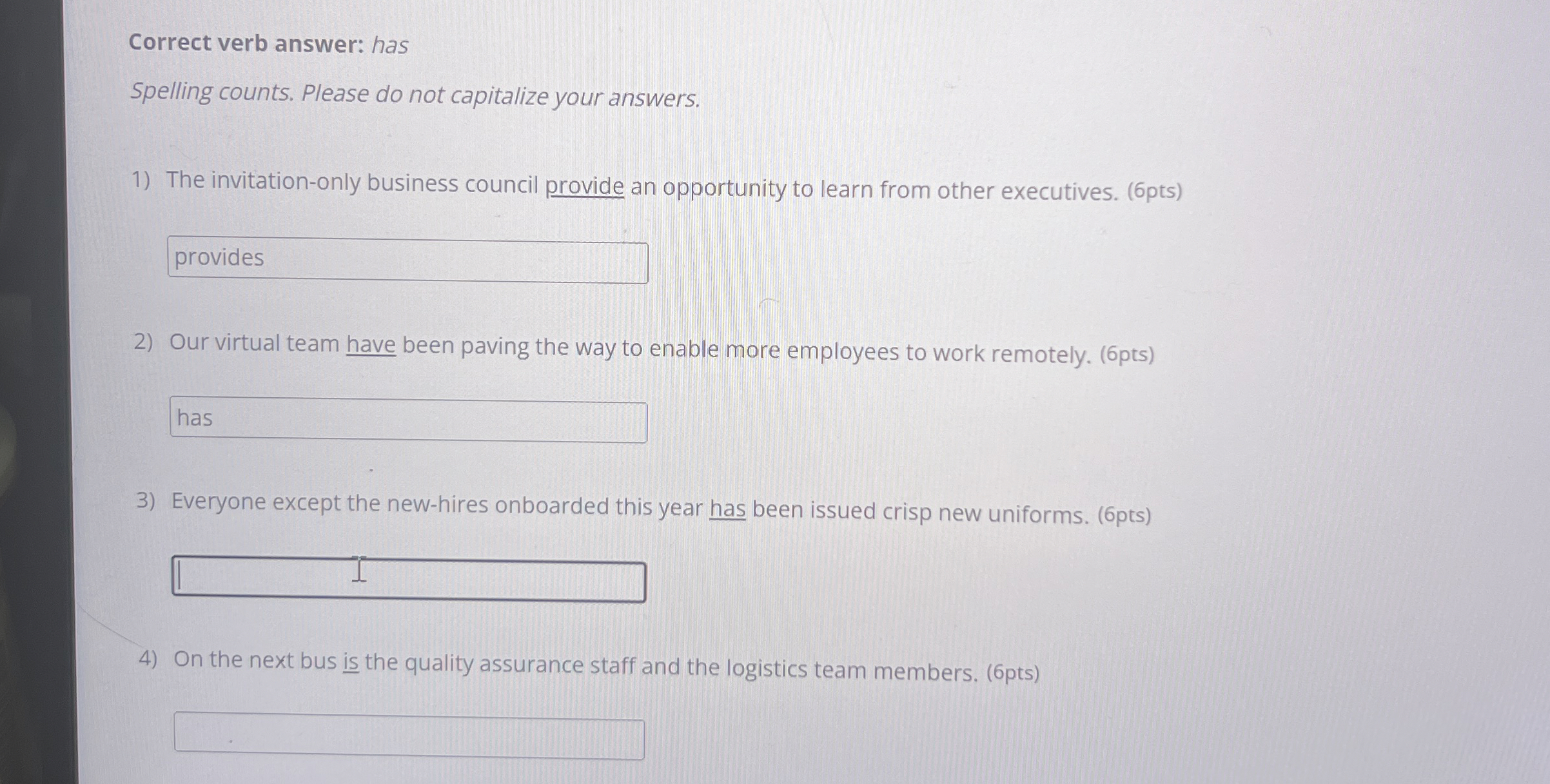  Correct verb answer: has spelling counts. Please do not capitalize your