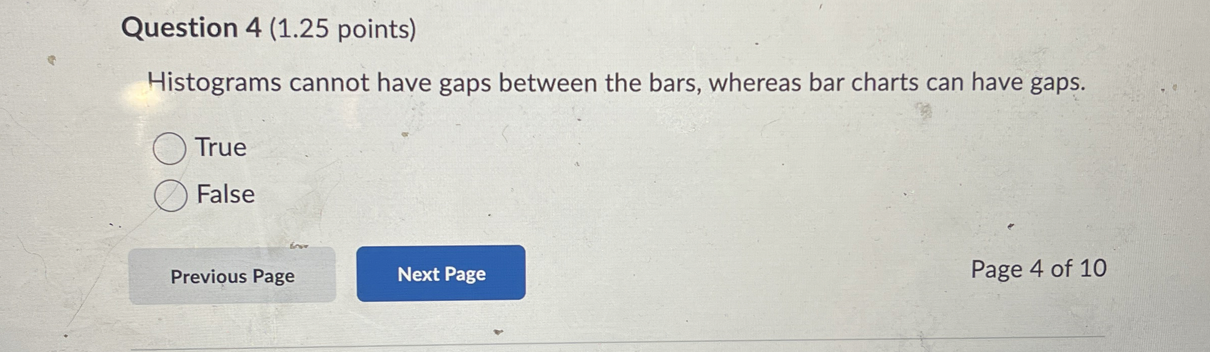  Question 4(1.25 points) Histograms cannot have gaps between the bars, whereas