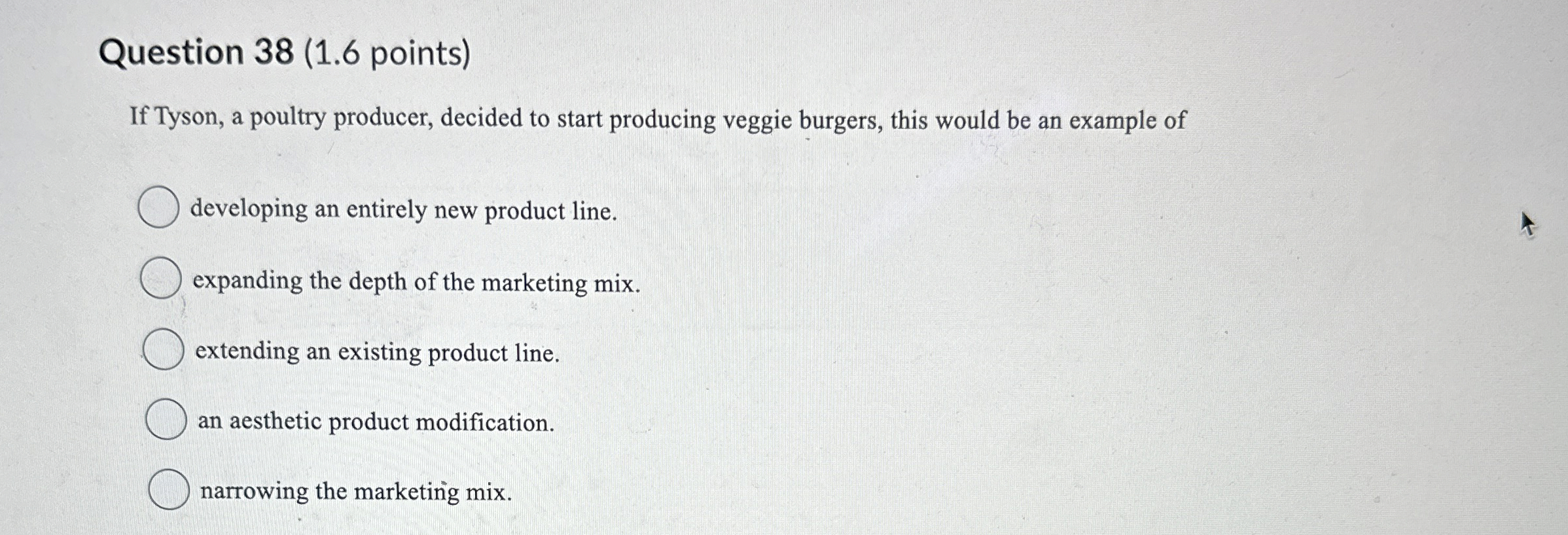  Question 38(1.6 points) If Tyson, a poultry producer, decided to start