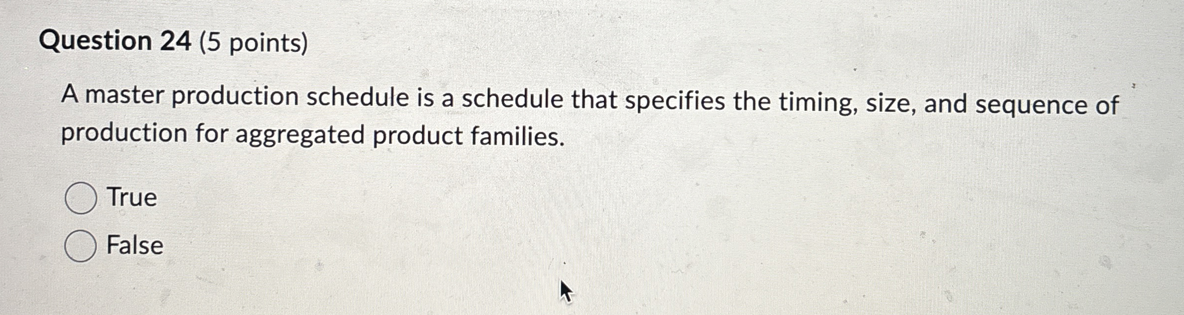  Question 24(5 points) A master production schedule is a schedule that