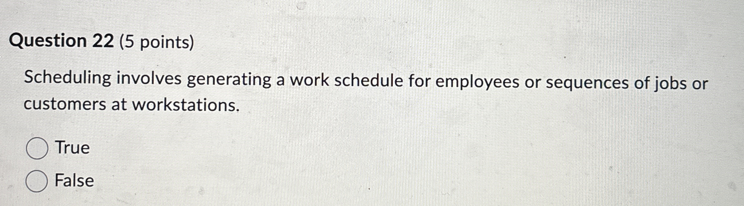  Question 22(5 points) Scheduling involves generating a work schedule for employees