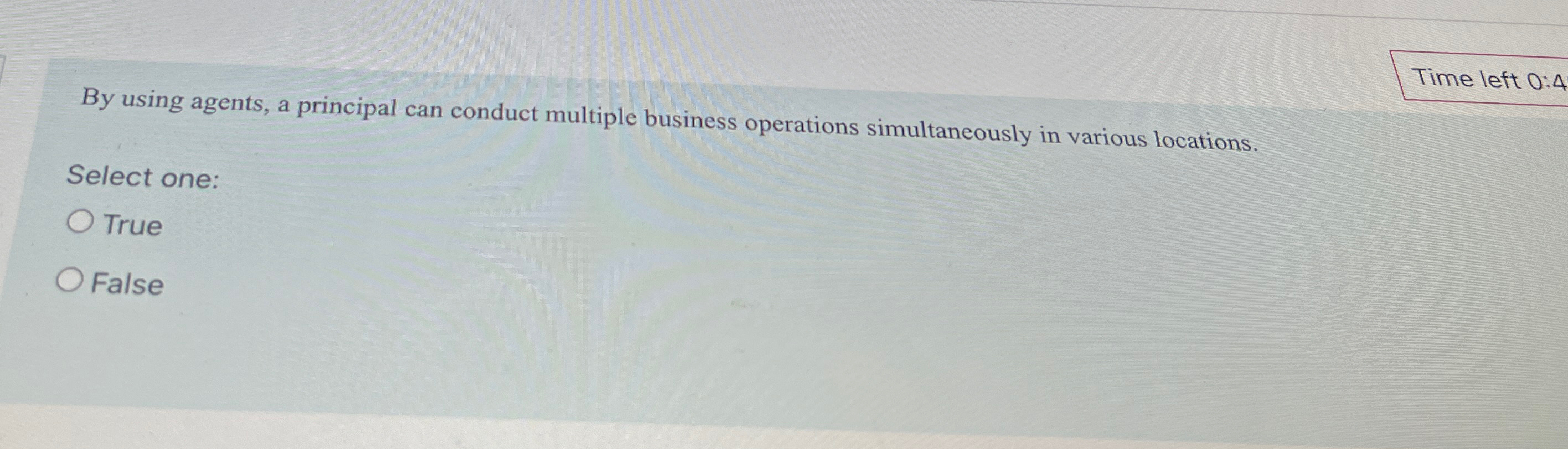  Time left 0:4 By using agents, a principal can conduct multiple