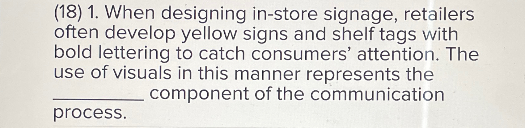  (18)1. When designing in-store signage, retailers often develop yellow signs and
