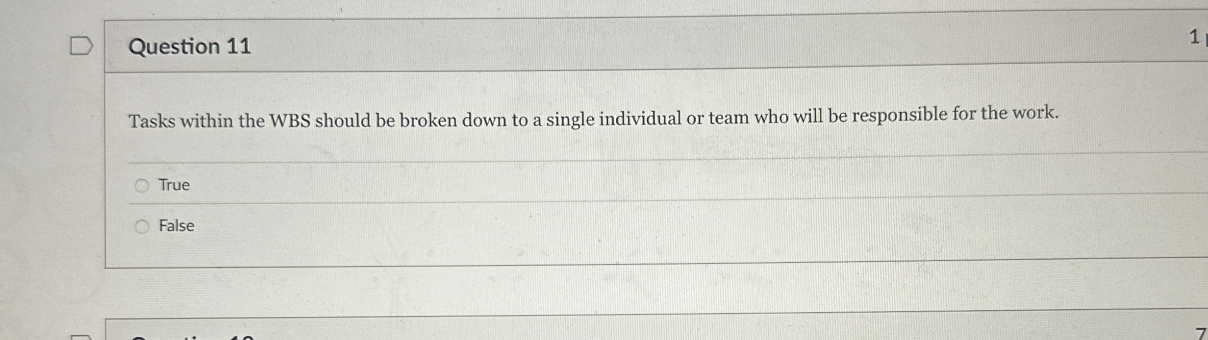 Question 11 Tasks within the WBS should be broken down to