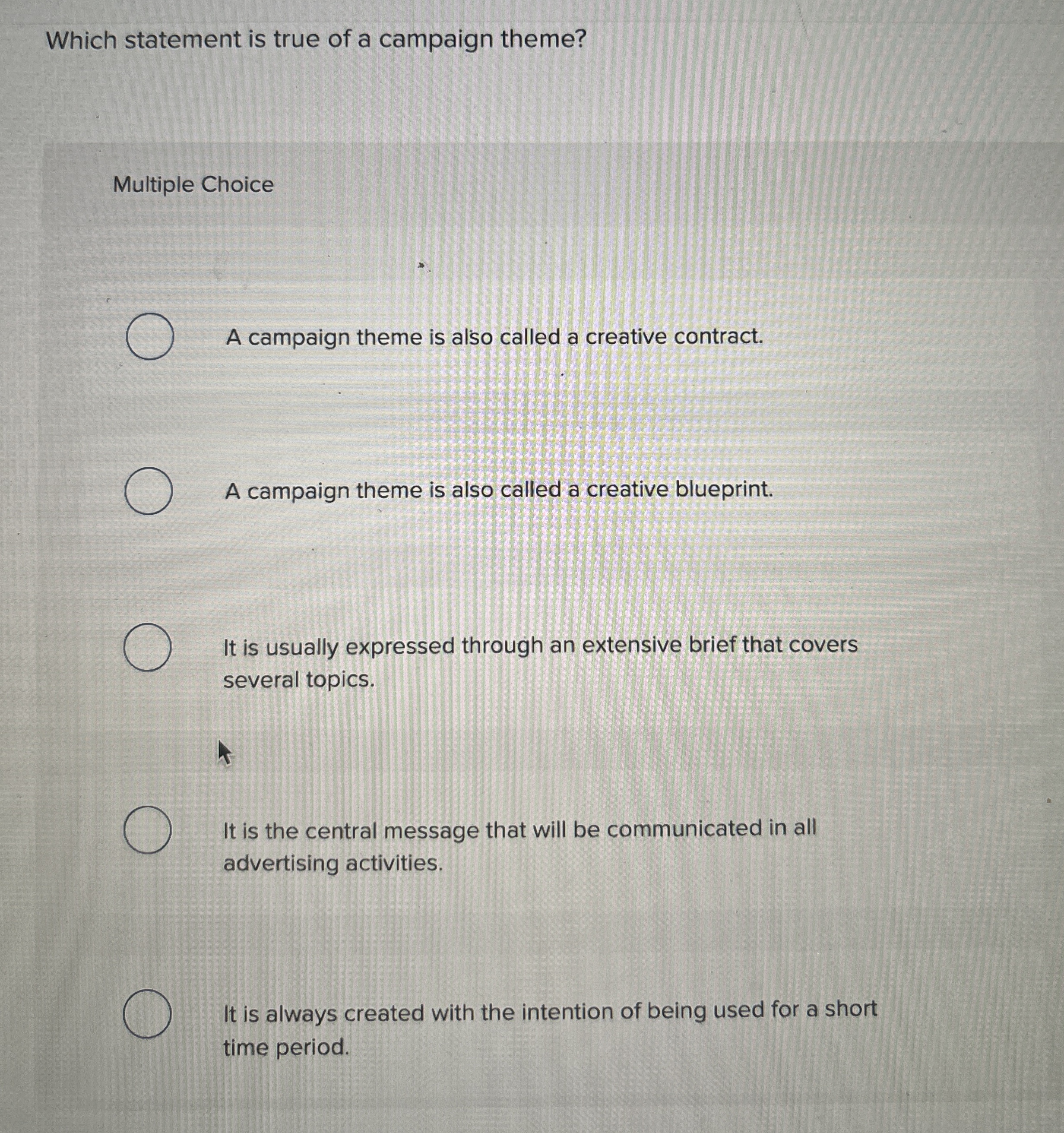  Which statement is true of a campaign theme? Multiple Choice A