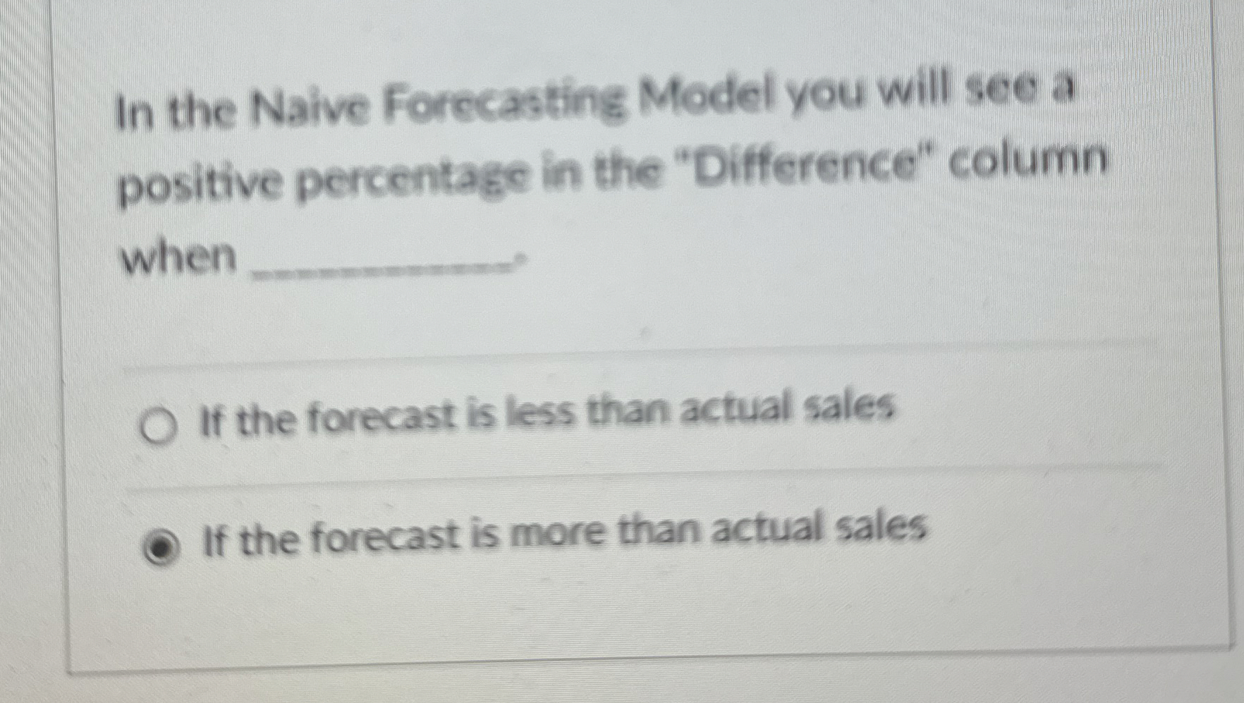  In the Naive Forecasting Model you will see a positive percentage