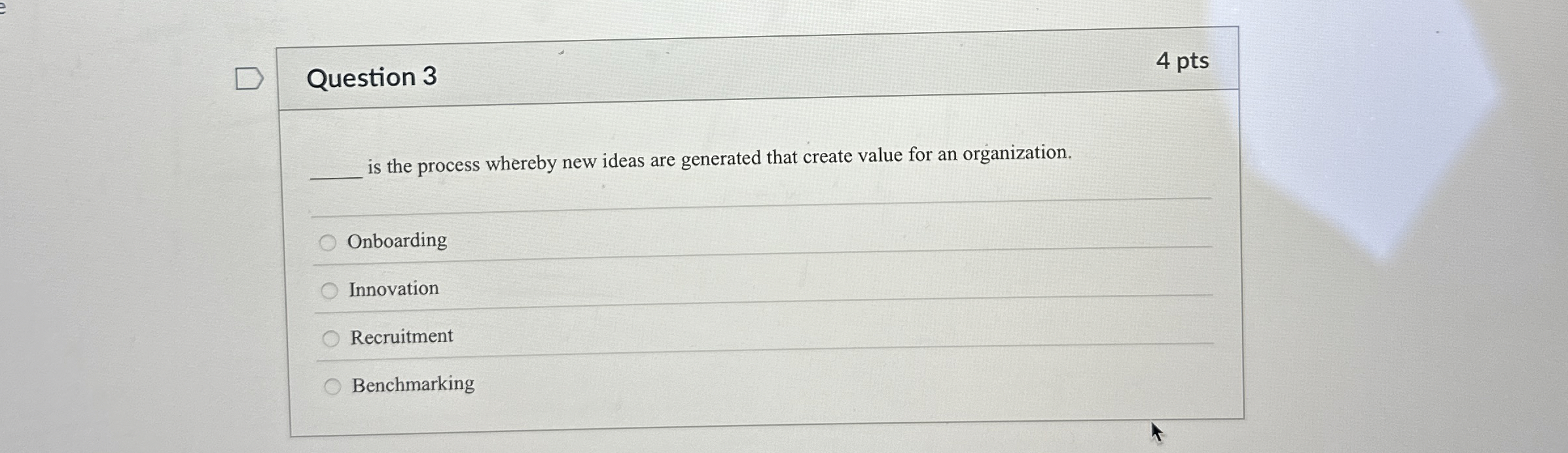  Question 3 4 pts q, is the process whereby new ideas