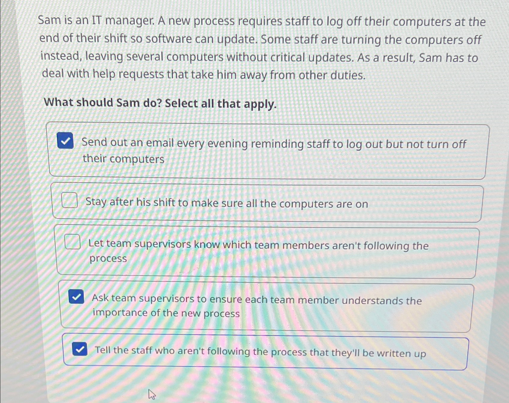  Sam is an IT manager. A new process requires staff to