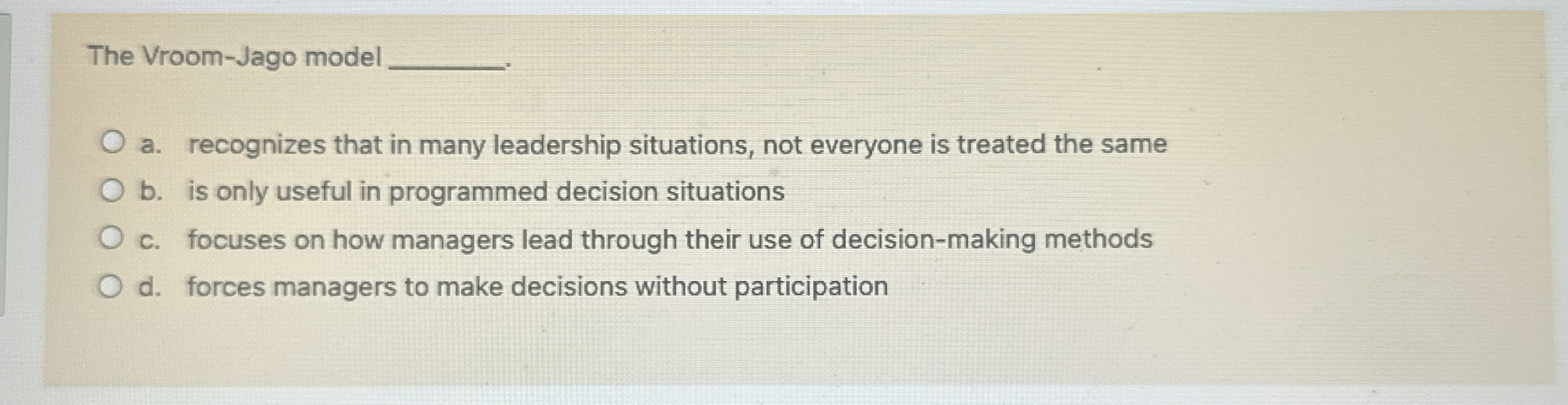  The Vroom-Jago model q, a. recognizes that in many leadership situations,