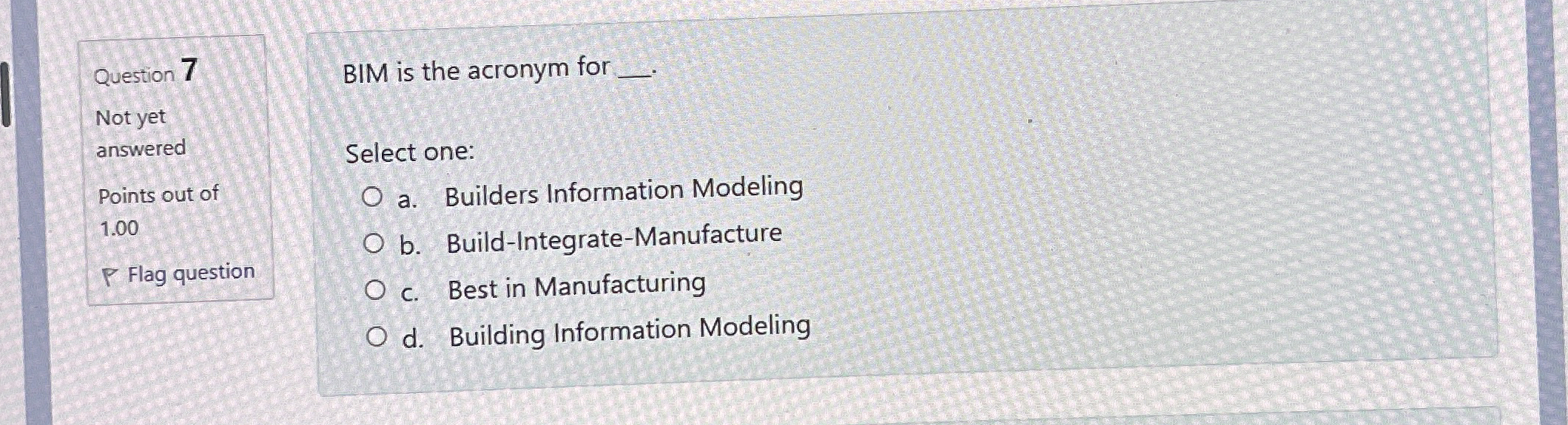  BIM is the acronym for . Select one: a. Builders Information