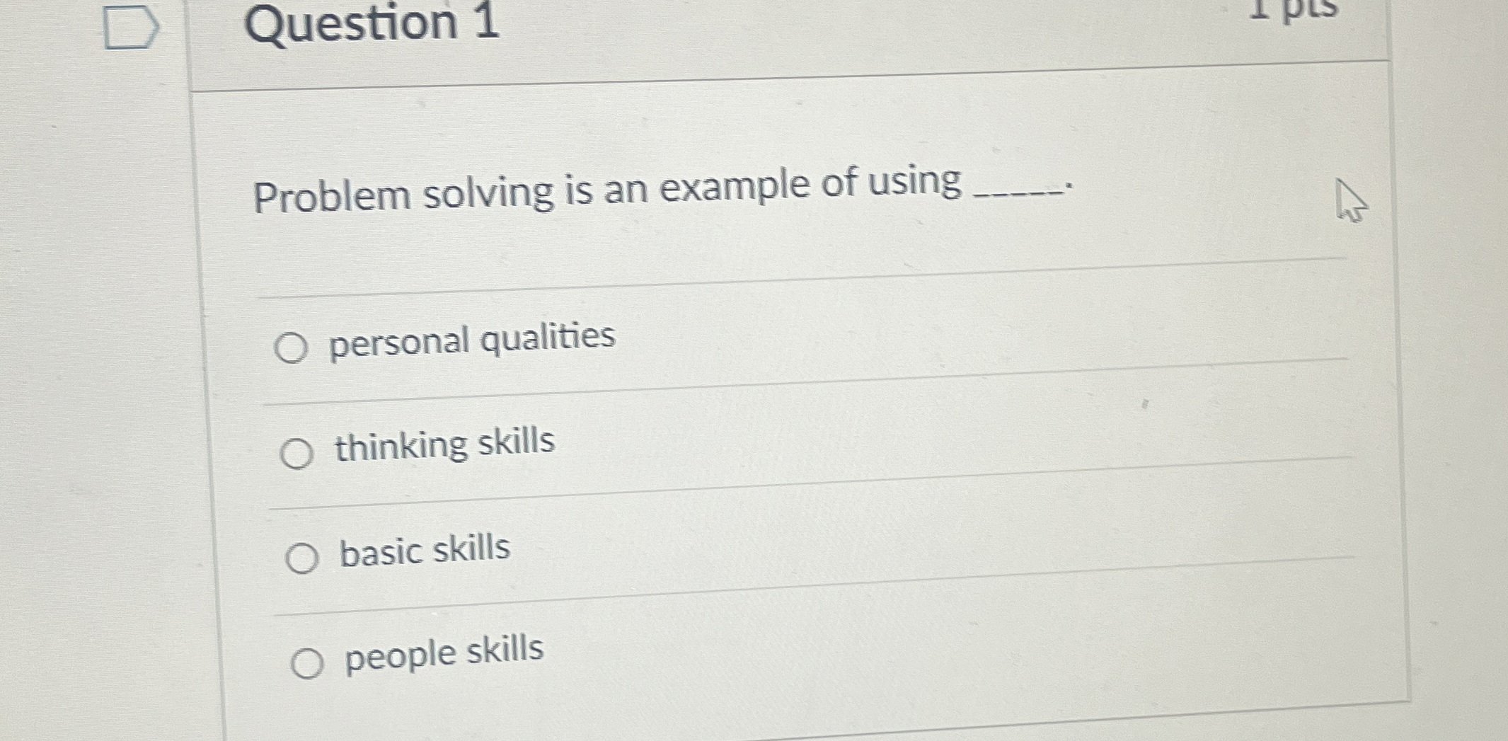 Question 1 Problem solving is an example of using q,- personal