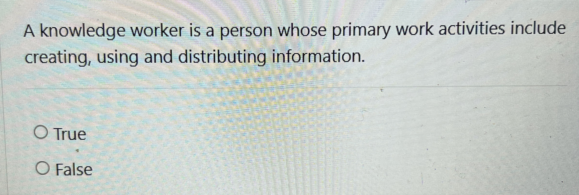  A knowledge worker is a person whose primary work activities include