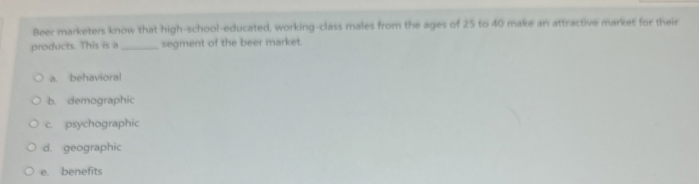  Beer marketers know that high-school-educated, working-class males from the ages of