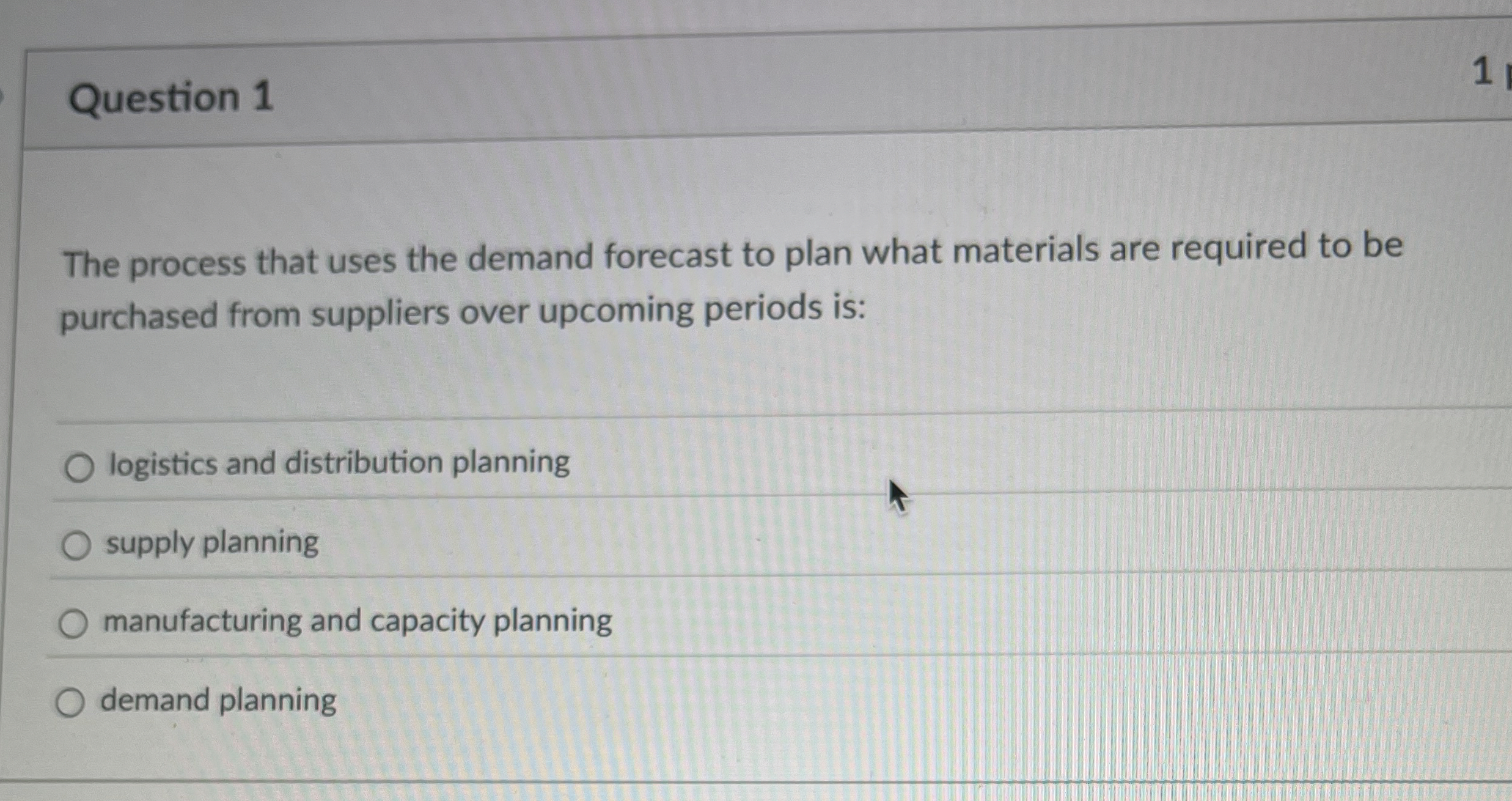  Question 1 The process that uses the demand forecast to plan