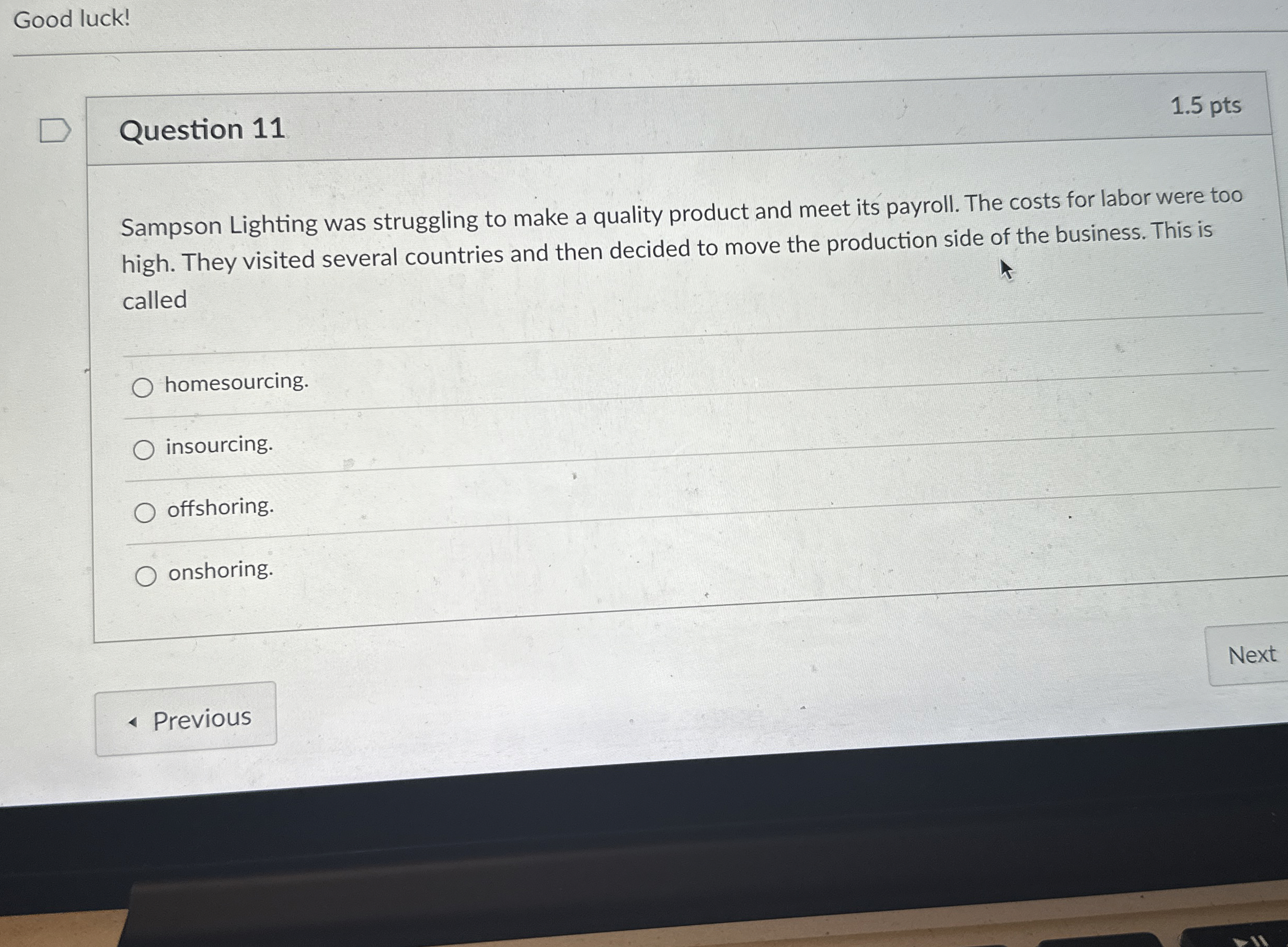  Good luck! Question 11 1.5 pts Sampson Lighting was struggling to