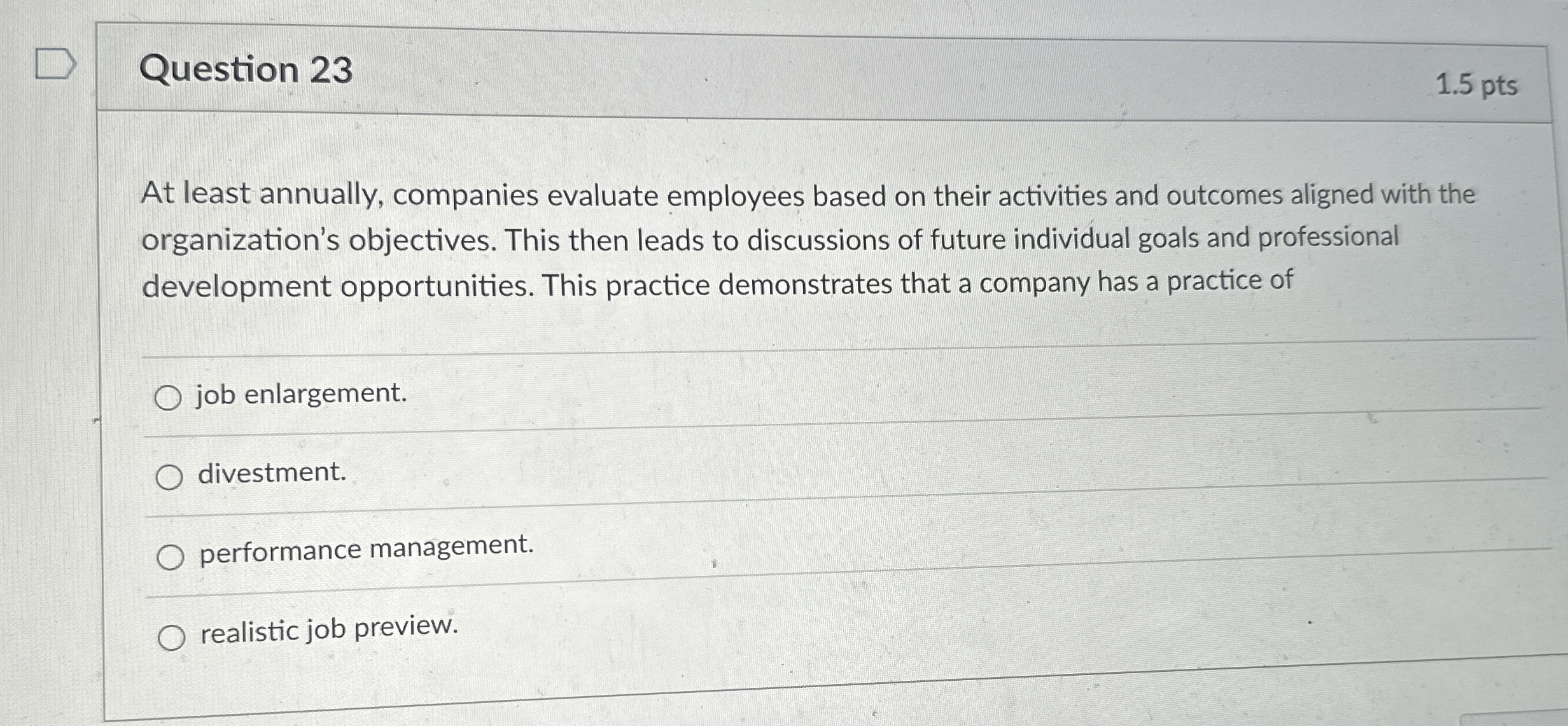  Question 23 1.5 pts At least annually, companies evaluate employees based