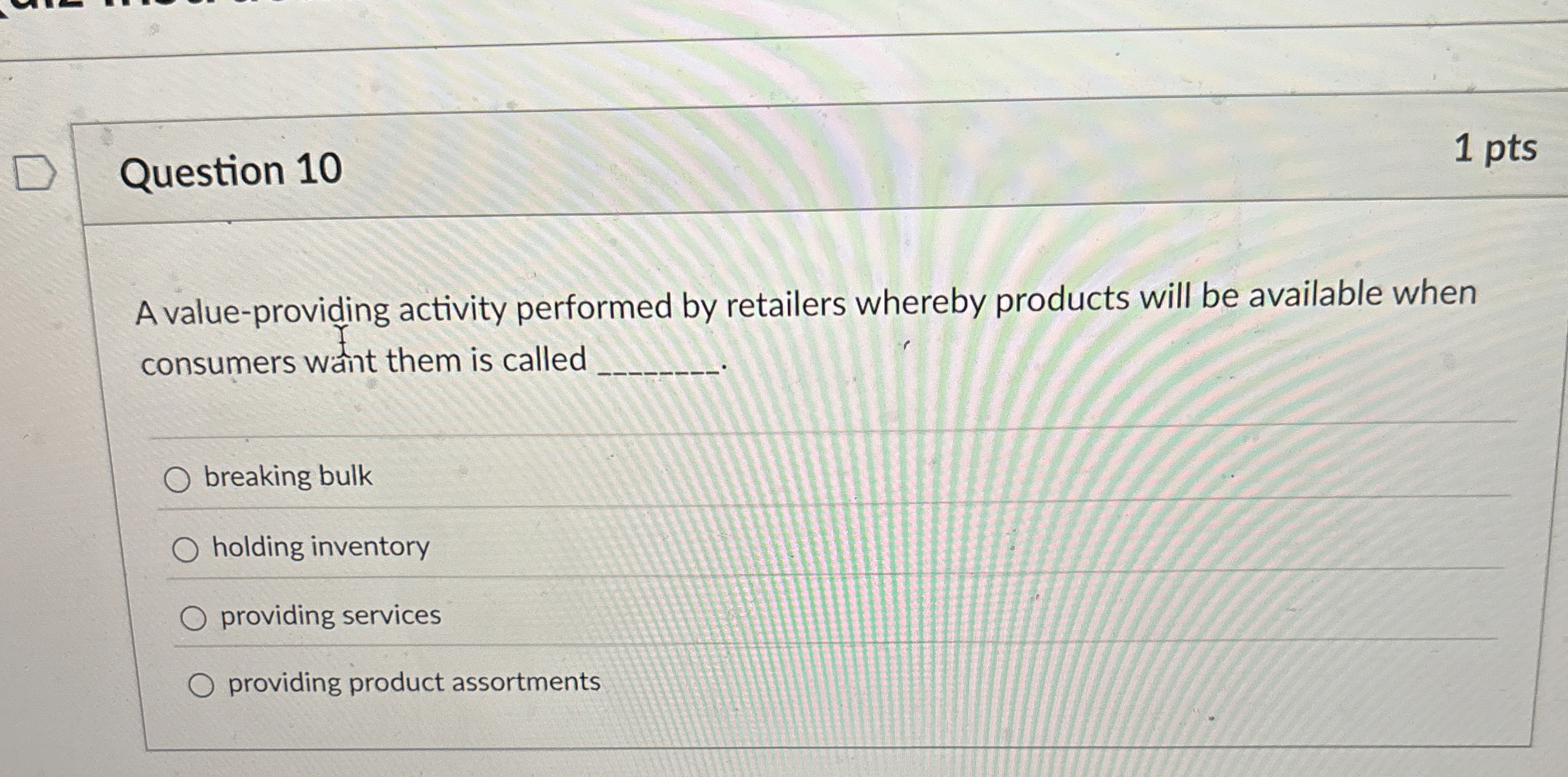  Question 10 A value-providing activity performed by retailers whereby products will