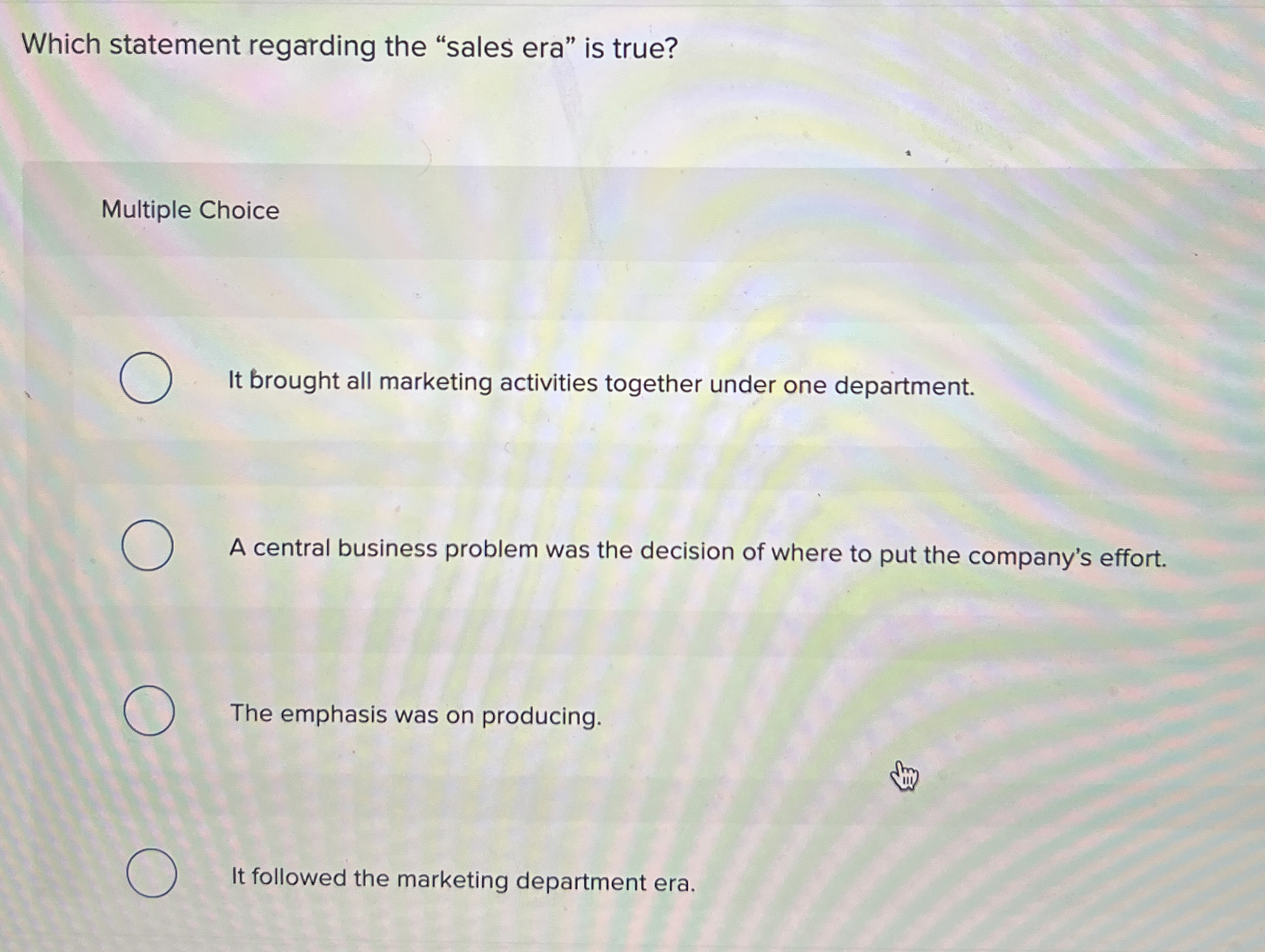  Which statement regarding the "sales era" is true? Multiple Choice It