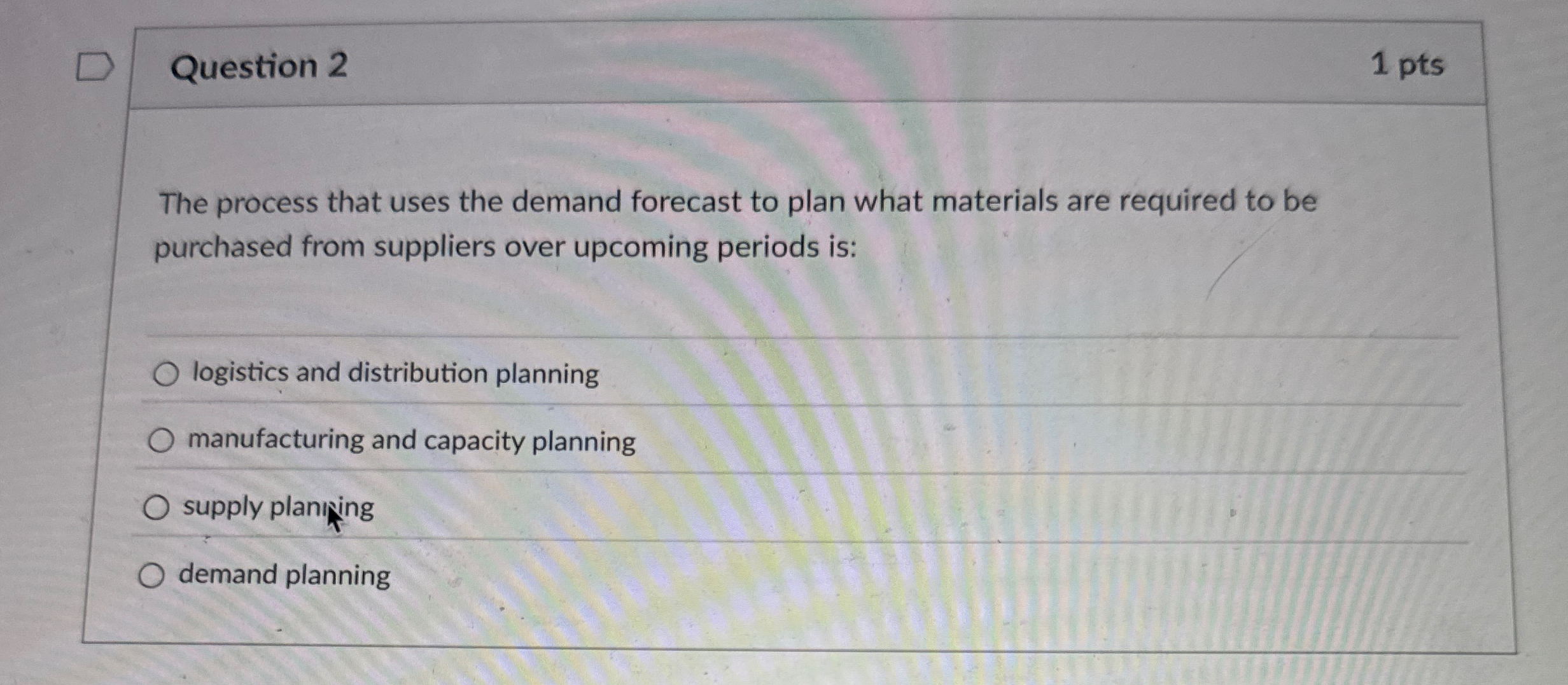  Question 2 1 pts The process that uses the demand forecast