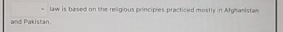  Law is based on the religious principles practiced mostly in Afghanistan