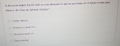  A decision maker faced with several alternatives and an uncertain set