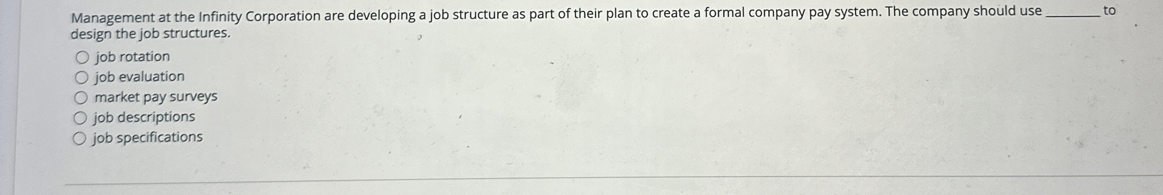  Management at the Infinity Corporation are developing a job structure as