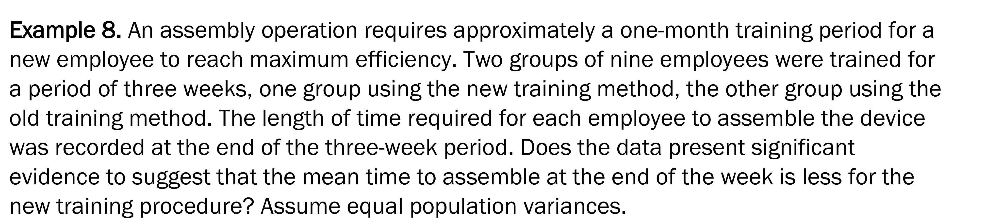  Example 8. An assembly operation requires approximately a one-month training period