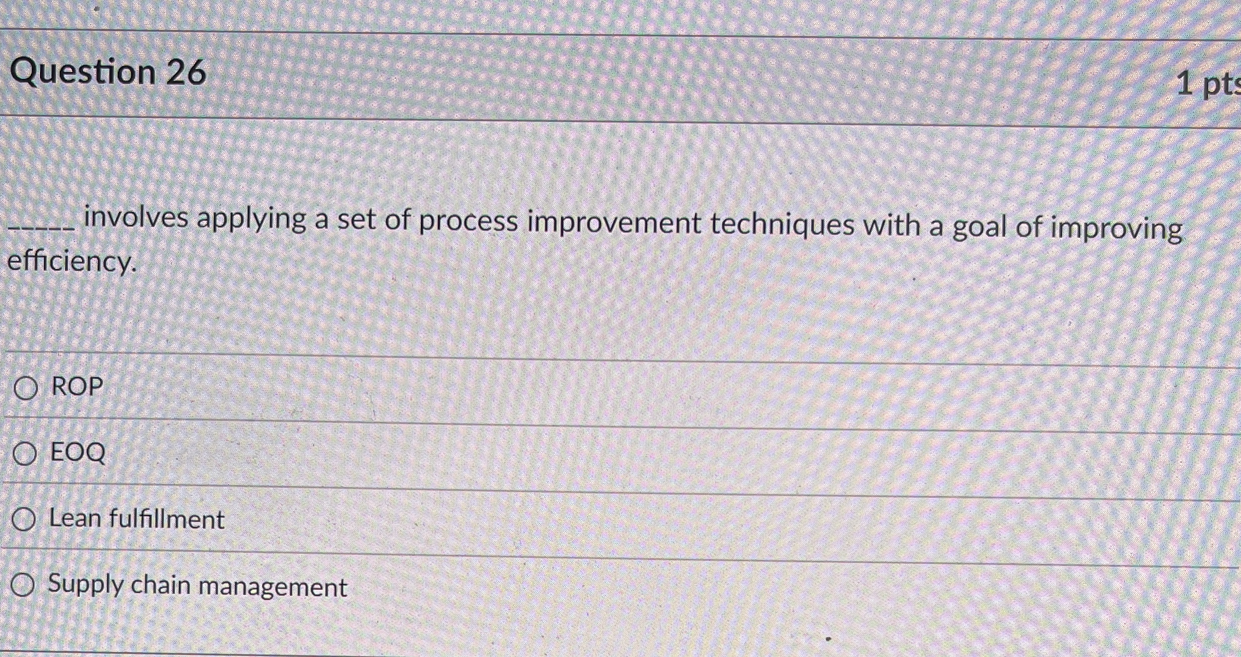 Question 26 1 pt q, involves applying a set of process