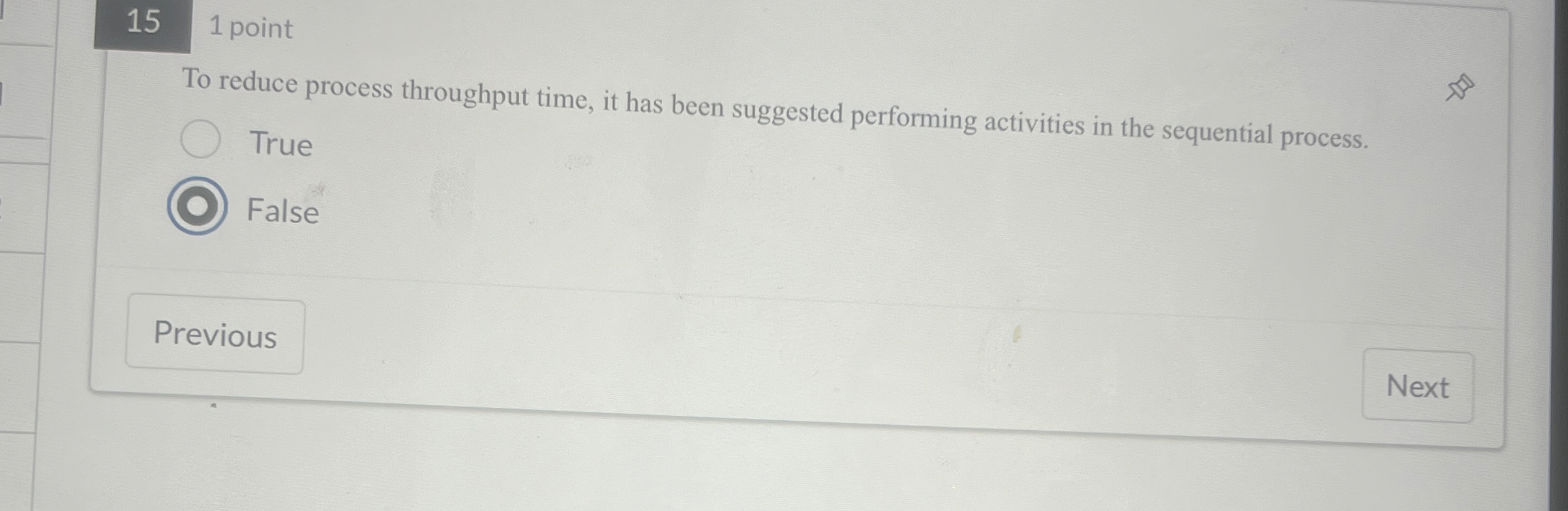  15 1 point To reduce process throughput time, it has been