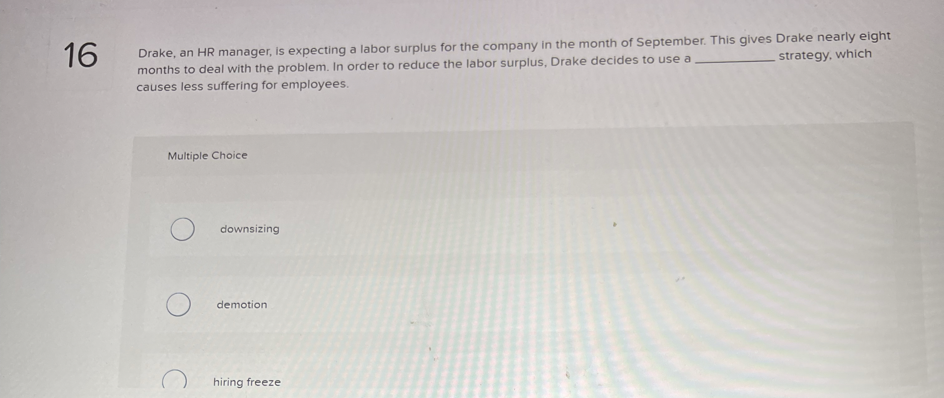  Drake, an HR manager, is expecting a labor surplus for the