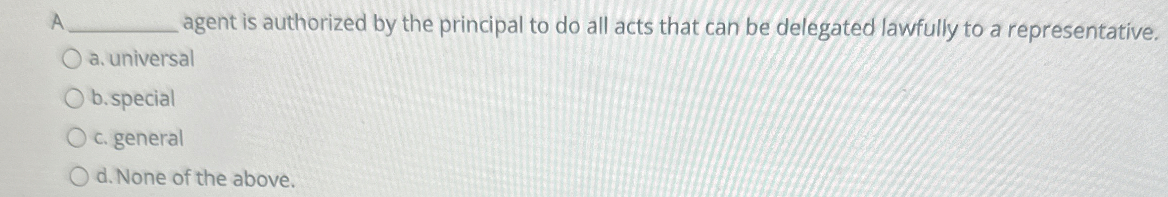  A agent is authorized by the principal to do all acts