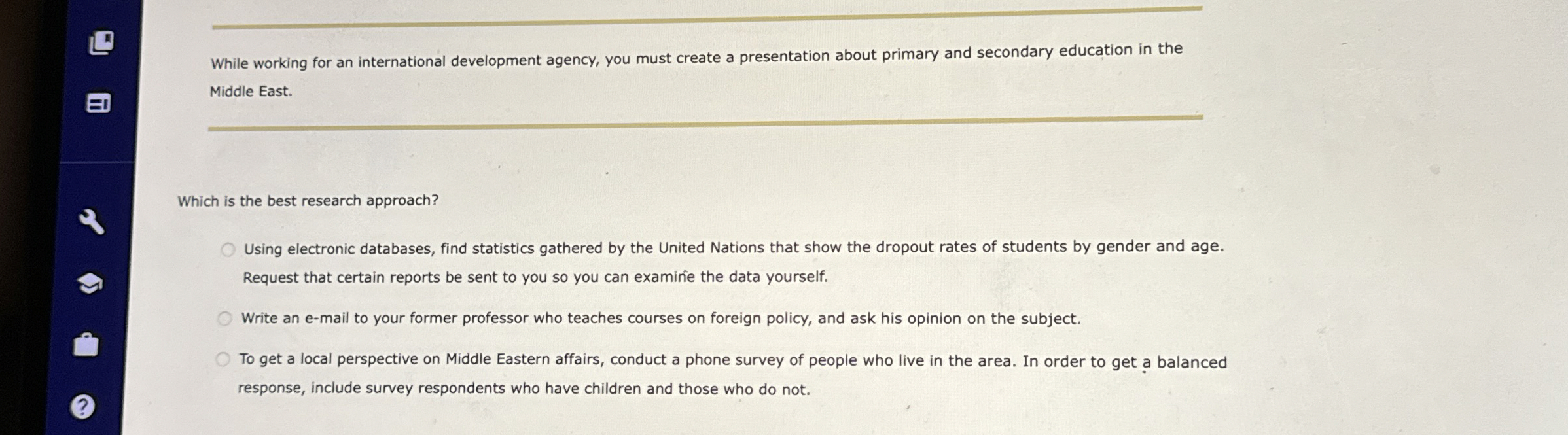  While working for an international development agency, you must create a