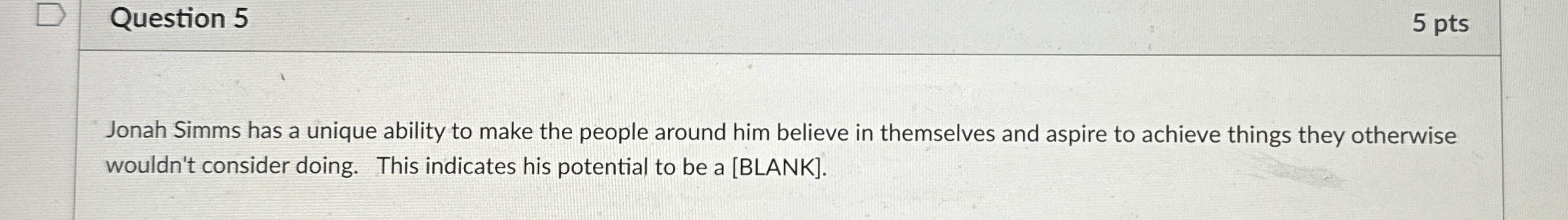  Question 5 5 pts Jonah Simms has a unique ability to