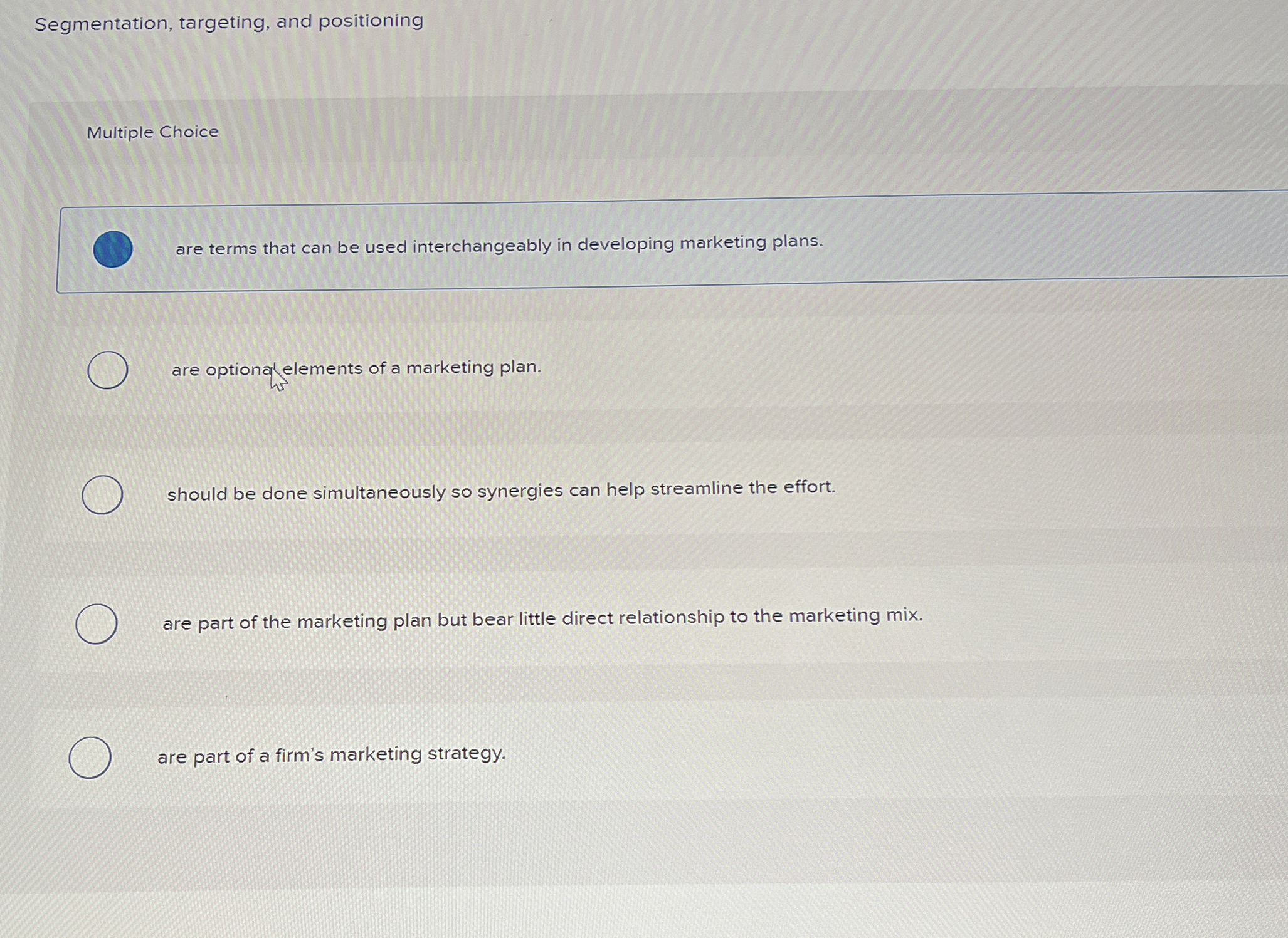  Segmentation, targeting, and positioning Multiple Choice are terms that can be