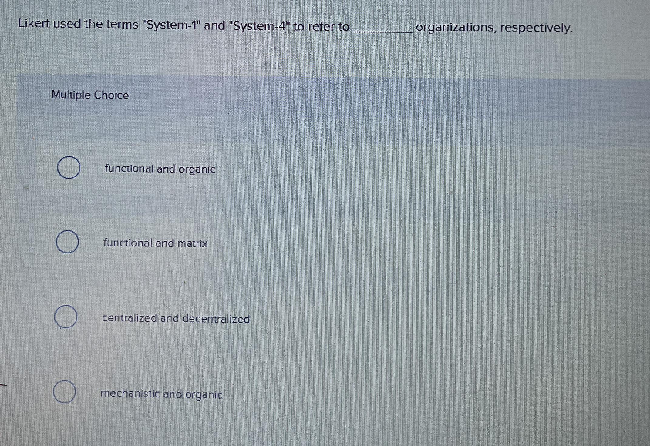  Likert used the terms "System-1" and "System-4" to refer to organizations,